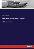 A Practical Dictionary of Cookery di Ethel S. Meyer edito da hansebooks