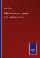 Ballads and Songs of Lancashire di John Harland edito da Salzwasser-Verlag