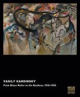 Vasily Kandinsky: From Blaue Reiter To The Bauhaus, 1910-1925 edito da Hatje Cantz