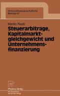 Steuerarbitrage, Kapitalmarktgleichgewicht und Unternehmensfinanzierung di Martin Raab edito da Physica-Verlag HD