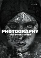 Photography: The Whole Story edito da Prestel Publishing
