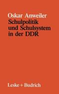 Schulpolitik und Schulsystem in der DDR di Oskar Anweiler edito da VS Verlag für Sozialwissenschaften