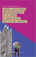 London, Queer Spaces And Historiography In The Works Of Sarah Waters And Alan Hollinghurst di Julia Braga Neves edito da Transcript Verlag