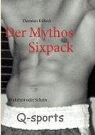 Der Mythos Sixpack di Thorsten Kübeck edito da Books on Demand