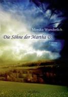 Die Söhne der Martha D. di Monika Wunderlich edito da Sieben Verlag