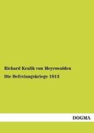 Die Befreiungskriege 1813 di Richard Kralik von Meyrswalden edito da DOGMA