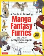 A Guide to Drawing Manga Fantasy Furries: And Other Anthropomorphic Creatures (Over 700 Illustrations) di Ryo Sumiyoshi edito da TUTTLE PUB