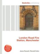 London Road Fire Station, Manchester di Jesse Russell, Ronald Cohn edito da Book On Demand Ltd.