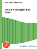 There\'s No Disgrace Like Home di Jesse Russell, Ronald Cohn edito da Book On Demand Ltd.