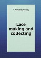 Lace Making And Collecting di A Penderel Moody edito da Book On Demand Ltd.