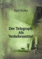 Der Telegraph Als Verkehrsmittel di Karl Knies edito da Book On Demand Ltd.