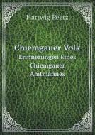 Chiemgauer Volk Erinnerungen Eines Chiemgauer Amtmannes di Hartwig Peetz edito da Book On Demand Ltd.