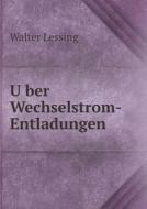 Über Wechselstrom-entladungen di Walter Lessing edito da Book On Demand Ltd.