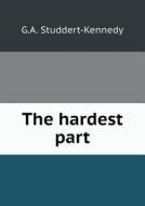 The Hardest Part di G A Studdert-Kennedy edito da Book On Demand Ltd.