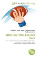 2008 Utah Utes Football Team edito da Betascript Publishing