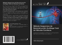 Método Gaspariano de Reconstrucción Autóloga Total de Válvulas Cardíacas di Vahe Gasparyan edito da Ediciones Nuestro Conocimiento