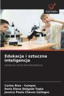 Edukacja i sztuczna inteligencja di Carlos Rios - Campos, Doris Elena Delgado Tapia, Jessica Paola Chávez Gallegos edito da Wydawnictwo Nasza Wiedza
