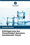 Kühllagerung des Parasitoiden Aenasius bambawalei Hayat di Mandeep Rathee edito da Verlag Unser Wissen