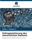 Defragmentierung des menschlichen Denkens di Heber J. Sequera C. edito da Verlag Unser Wissen