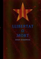 Llibertat o mort di Arnau Granolleras edito da Books on Demand