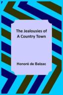 The Jealousies of a Country Town di Honoré de Balzac edito da Alpha Editions