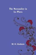 The Naturalist in La Plata di W. H. Hudson edito da Alpha Editions