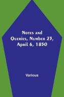 Notes and Queries, Number 23, April 6, 1850 di Various edito da Alpha Editions