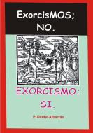 Exorcismos; no. Exorcismo; si. di Daniel Albarrán edito da P. Daniel Albarrán