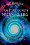 No More Secrets, No More Lies: A Handbook to Starseed Awakening di Patricia Cori edito da LIGHTNING SOURCE INC