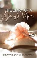 The Diary of a Single Mom di Browniesha M. Blackman edito da CROSS SEAS PR