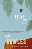 Up Above the World di Paul Bowles edito da PERENNIAL