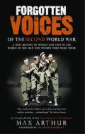 Forgotten Voices Of The Second World War di Max Arthur edito da Ebury Publishing