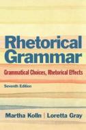 Rhetorical Grammar with Mycomplab Access Code: Grammatical Choices, Rhetorical Effects di Martha J. Kolln, Loretta Gray edito da Longman Publishing Group