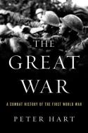 The Great War: A Combat History of the First World War di Peter Hart edito da OXFORD UNIV PR