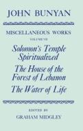 The Miscellaneous Works Of John Bunyan: Volume Vii: Solomon's Temple Spiritualized, The House Of The Forest Of Lebanon, The Water Of Life di John Bunyan edito da Oxford University Press
