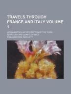 Travels Through France And Italy di Tobias George Smollett edito da General Books Llc