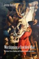 Worshipping A Crucified Man di Jeremy Hudson edito da James Clarke & Co Ltd