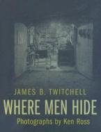 Where Men Hide di James B. Twitchell edito da Columbia University Press