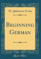 Beginning German (Classic Reprint) di W. Blakemore Evans edito da Forgotten Books
