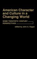 American Character and Culture in a Changing World di John A. Hague, Unknown edito da Greenwood Press