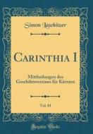Carinthia I, Vol. 81: Mittheilungen Des Geschihtsvereines Fur Karnten (Classic Reprint) di Simon Laschitzer edito da Forgotten Books