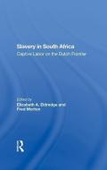 Slavery In South Africa di Elizabeth Eldredge, Fred Morton edito da Taylor & Francis Ltd