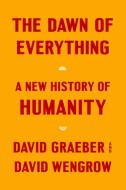 The Dawn of Everything: A New History of Humanity di David Graeber, David Wengrow edito da FARRAR STRAUSS & GIROUX