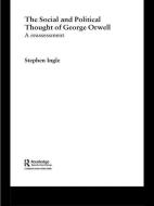 The Social and Political Thought of George Orwell di Stephen (University of Stirling Ingle edito da Taylor & Francis Ltd