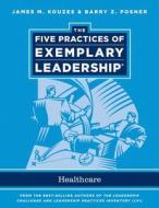 The Five Practices Of Exemplary Leadership di James M. Kouzes, Barry Z. Posner edito da John Wiley And Sons Ltd