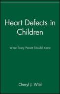 Heart Defects in Children di Cheryl Wild, Wild, C. Wild edito da John Wiley & Sons
