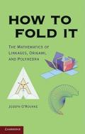 How to Fold It di Joseph O'Rourke edito da Cambridge University Press