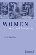 Women, Work and Computing di Ruth Woodfield edito da Cambridge University Press