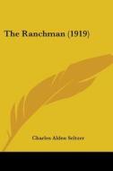 The Ranchman (1919) di Charles Alden Seltzer edito da Kessinger Publishing