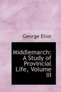 Middlemarch di George Eliot edito da Bibliolife